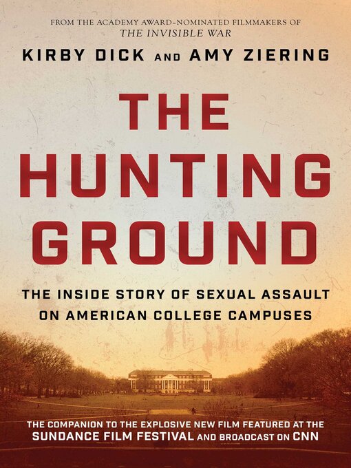 Title details for The Hunting Ground: the Inside Story of Sexual Assault on American College Campuses by Kirby Dick - Available